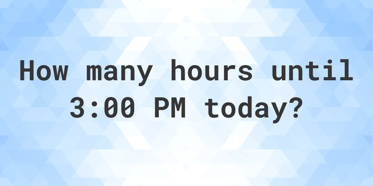 how many minutes until 3:00 pm today